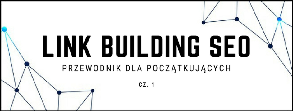 Link building SEO- Przewodnik dla początkujących cz.1